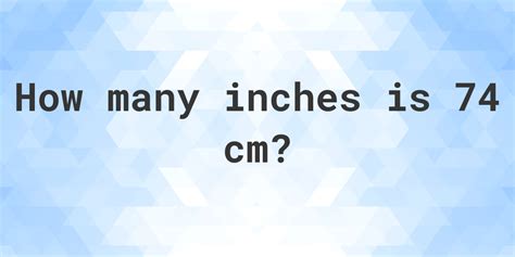 74cm in inches.